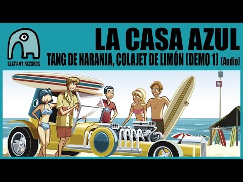 LA CASA AZUL - Tang De Naranja, Colajet De Limón (Demo 1) [Audio]