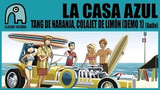 LA CASA AZUL - Tang De Naranja, Colajet De Limón (Demo 1) [Audio]