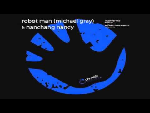 Robot Man (Michael Grey) Feat. Nanchang Nancy - Ready For This (original)