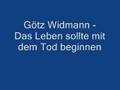 Götz Widmann - Das Leben sollte mit dem Tod ...