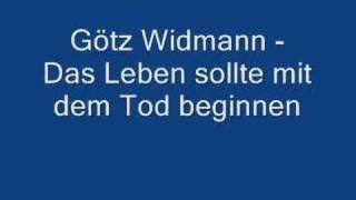 Götz Widmann - Das Leben sollte mit dem Tod beginnen