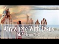 Anywhere With Jesus SDA Hymn # 508