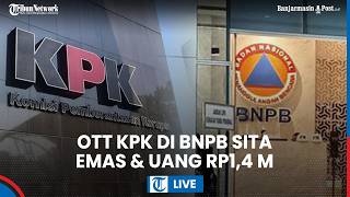 🔴LIVE: OTT KPK di BNPB, Uang Rp1,4 M & Emas Disita Hingga Pejabat Nomor 2 Dibawa