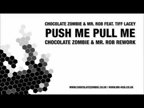 Chocolate Zombie & Mr Rob Feat. Tiff Lacey - Push Me Pull Me (Chocolate Zombie & Mr. Rob Rework)