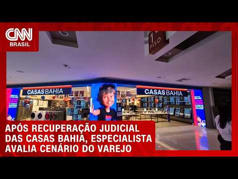 Após recuperação judicial das Casas Bahia, especialista avalia cenário do varejo | CNN MERCADO