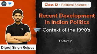 Class 12: Context of the 1990’s | Recent Development in Indian Politics | L-2 | Digraj Sir