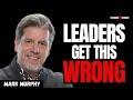 The Team Mistake Almost Every Leader MAKES | Mark Murphy