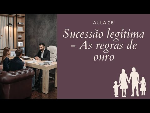 Aula 26 -  Sucessão legítima -  As regras de ouro