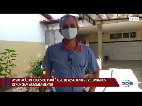 Associação dos cegos do Piauí é alvo de assaltos e voluntários denunciam arrombamentos 21 05 20