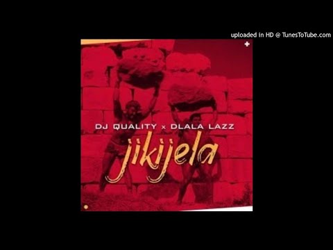 DJ Quality & Dlala Lazz - Jikijela