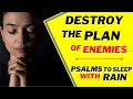 psalm 59,psalm 35,psalm 27,psalm 18,37(powerful psalm to destroy enemies)(psalms to sleep with rain)