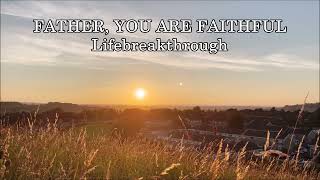 Father, You Are Faithful - Christian Inspirational Song by Lifebreakthrough