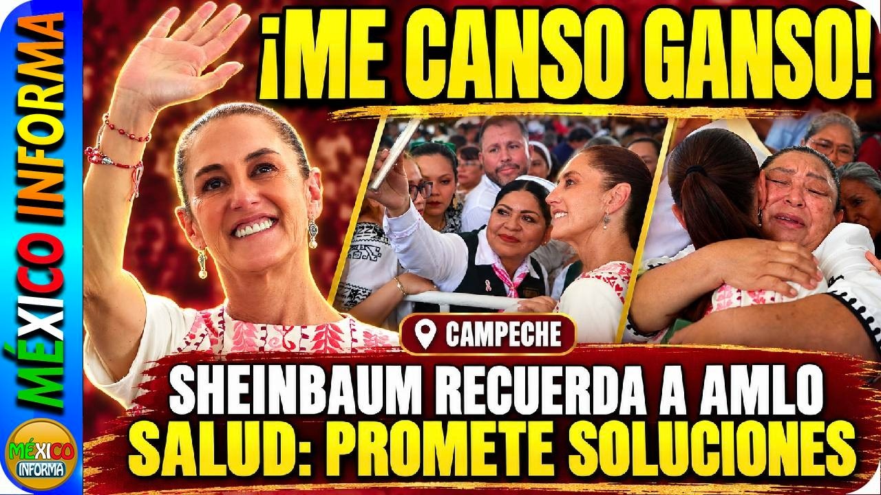 SHEINBAUM RECUERDA FRASE DE AMLO " ME CANSO GANSO" LA DIJO DESDE CAMPECHE. MODERNIZAR LA SALUD.