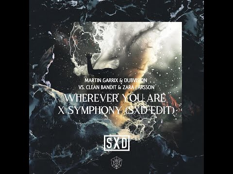 Martin Garrix & Dubvision vs. Clean Bandit & Zara Larsson - Wherever You Are x Symphony (SXD Edit)