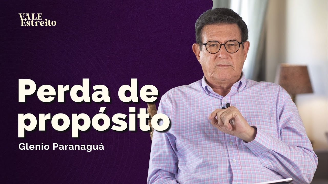 PERDA DE PROPÓSITO | Glenio Paranaguá | Vale Estreito