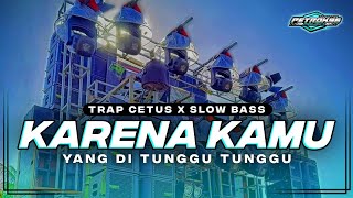 Download lagu DJ KARENA KAMU TRAP CETUS X SLOW BASS TERBARU mp3