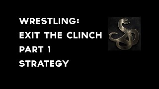 Wrestling -  Exit the Clinch Pt. 1 - Strategy
