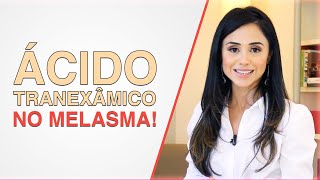 ÁCIDO TRANEXÂMICO NO MELASMA: EXISTEM ESTUDOS RELACIONADOS QUE PROVAM SUA EFICÁCIA