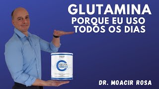 GLUTAMINA Porque Uso Todos os Dias || Dr. Moacir Rosa