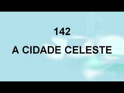 Harpa Cristã 142 - A Cidade Celeste