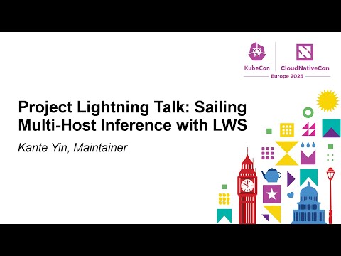 Project Lightning Talk: Sailing Multi-Host Inference with LWS - Kante Yin, Maintainer