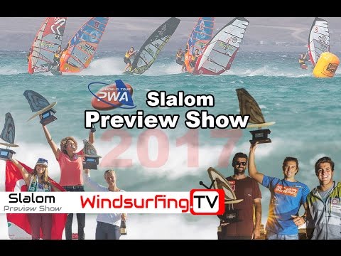2017 PWA Slalom Preview Show - Windsurfing.TV