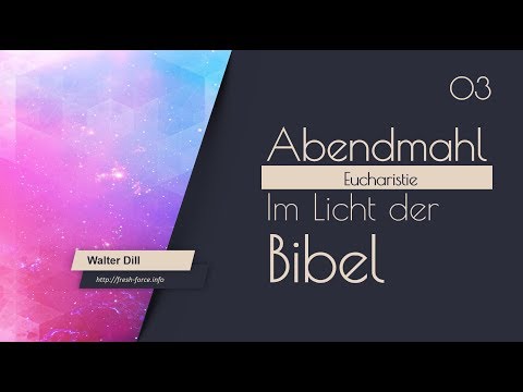 03. Abendmahl im Licht der Bibel | Walter Dill | Fresh-Force