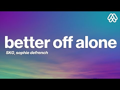 SKG, Sophie DeFrench - Better Off Alone (Lyrics) [7clouds Release]