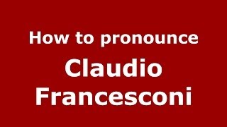 How to pronounce Claudio Francesconi