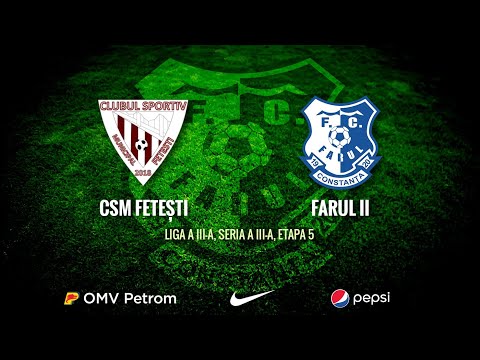 Liga 3, etapa 5: CSM Fetești - Farul II