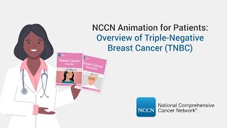 NCCN Animation for Patients: Overview of Triple-Negative Breast Cancer (TNBC)