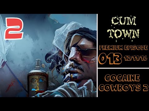 CumTown Premium - EP.013 - Cocaine Cowboys 2 (12/11/16)