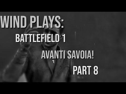 Wind Plays: Battlefield 1 | Avanti Savoia! [Pt 8]