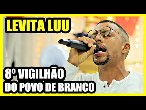 Levita Luu 🔥 8º VIGILHÃO DO POVO DE BRANCO