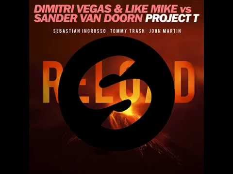 Dimitri Vegas & Like Mike, Sebastian Ingrosso - Project T Reload (Martin Garrix Mashup)