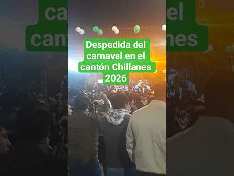 Show artístico por la despedida del carnaval 2026 en el cantón Chillanes, Provincia Bolívar #ecuador