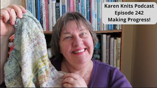 The Karen Knits Podcast | Episode 242 | Making Progress!