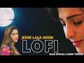Jeene Laga Hoon - Lofi Mix | Ramaiya Vastavaiya | Atif Aslam,Shreya Ghoshal | Sugu | Mohit Creates