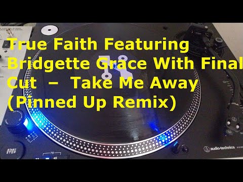 True Faith Featuring Bridgette Grace With Final Cut  –  Take Me Away (Pinned Up Remix)