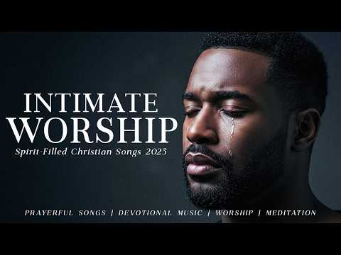 Hear My Cry, Oh Lord | Intimate & Anointed Worship Songs 2025 | For Healing & Divine Encounters