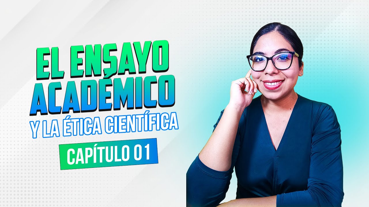 El ensayo académico y la ética científica | Clase 01