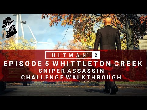 HITMAN 2 | Whittleton Creek | Sniper Assassin Challenge | Walkthrough