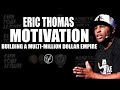 Eric Thomas on Motivation & Building a Multi-Million Dollar Empire