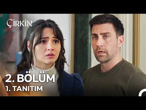 Çirkin 2. Bölüm 1. Tanıtım - Ön İzleme Detayları