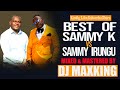 BEST OF SAMMY K AND SAMMY IRUNGU MIX 2024 DJ MAXKING