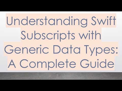 Understanding Swift Subscripts with Generic Data Types: A Complete Guide
