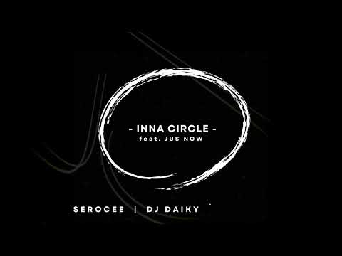 Serocee, DJ Daiky & Keshav - Inna Circle (feat. Jus Now)
