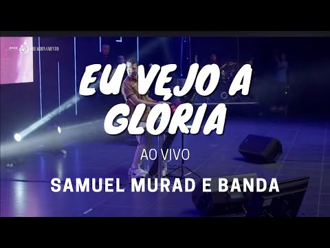 Eu Vejo a Glória (Samuel Murad e Banda) - AO VIVO