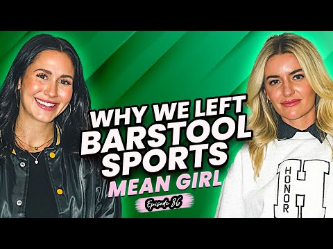 Why We Left Barstool Sports | Mean Girl Pod Ep. 86