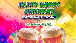 The Beerhouse Gang - HAPPY HAPPY BIRTHDAY (SA'YO ANG PULUTAN) Lyric Video - OPM